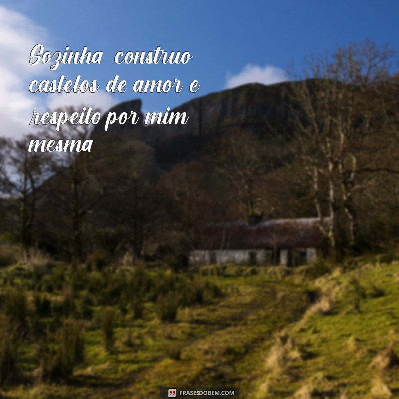 Frases Inspiradoras sobre Amor Próprio para Suas Fotos Sozinha 