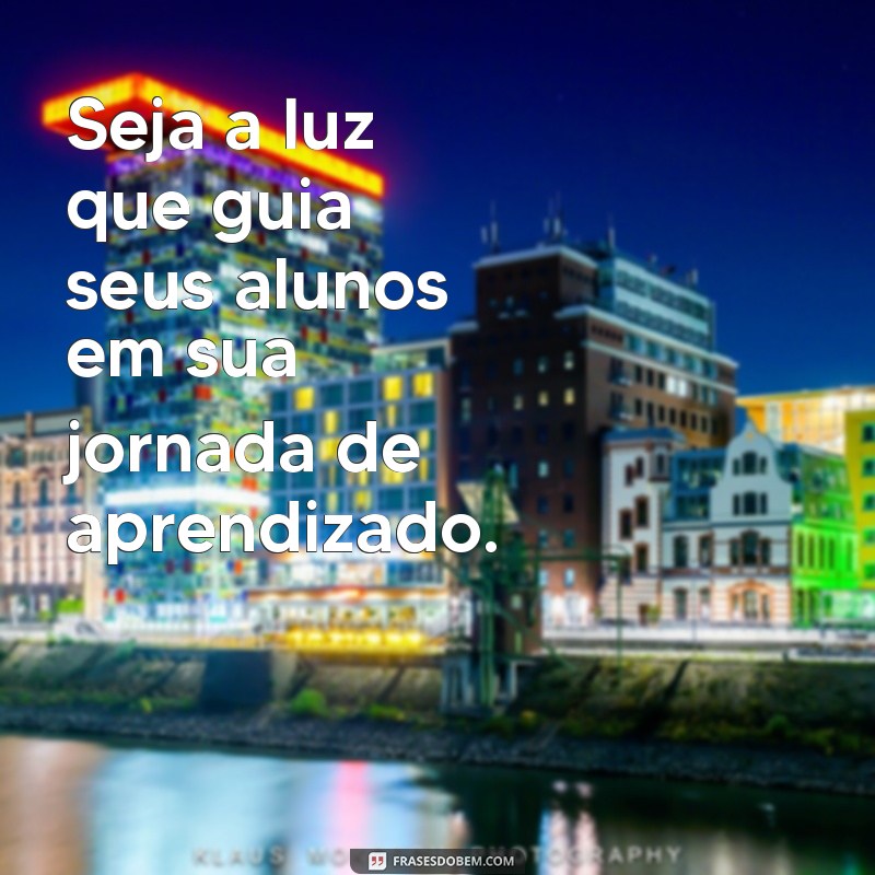 Frases Motivacionais Inspiradoras para Professores: Energize Sua Sala de Aula 