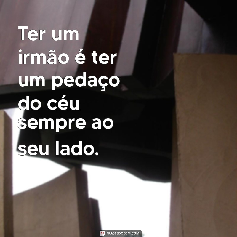 Frases Inspiradoras para Celebrar o Dia do Irmão 