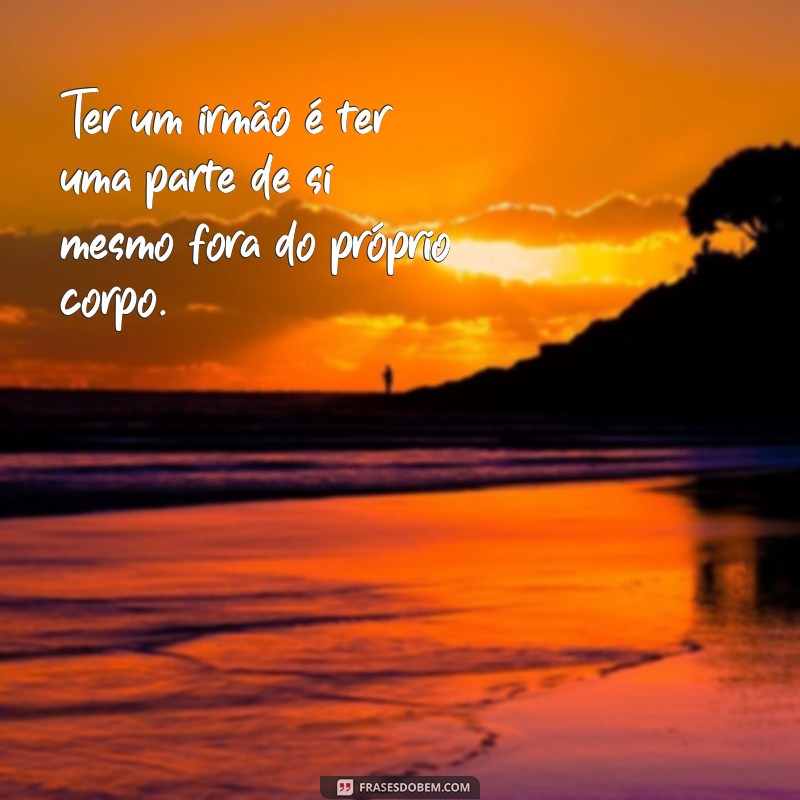 Frases Inspiradoras para Celebrar o Dia do Irmão 