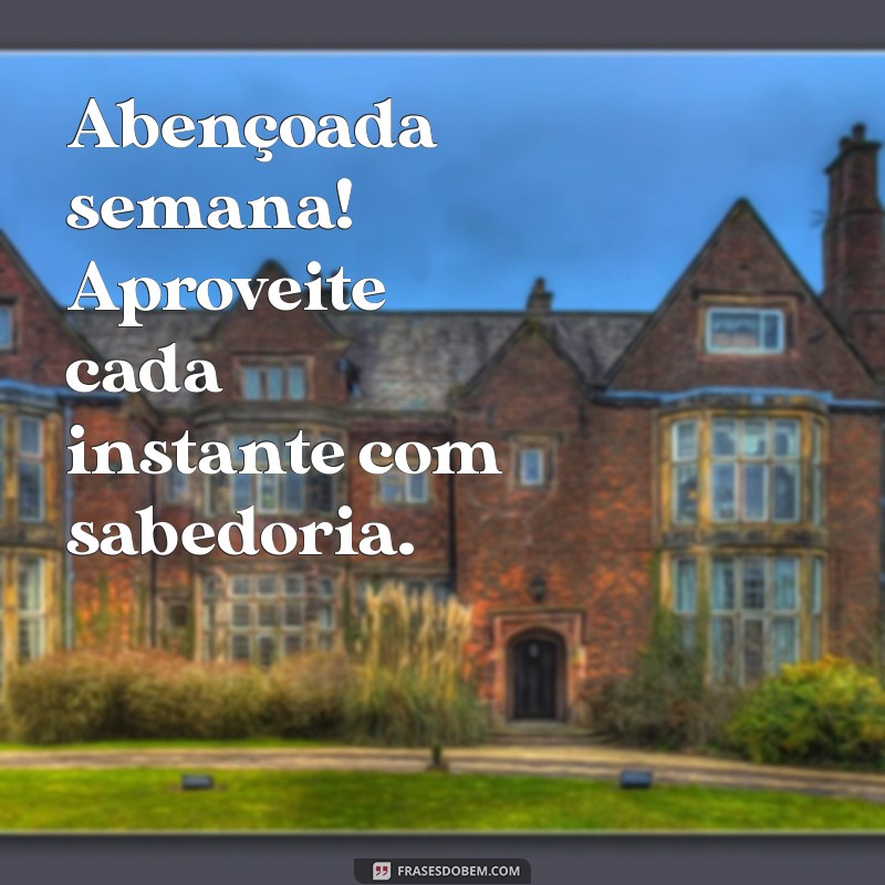 Comece Sua Semana com Energias Positivas: Bom Dia e Uma Semana Abençoada! 