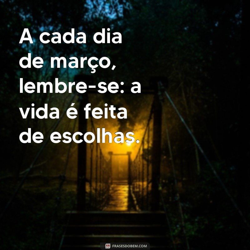 Frases Inspiradoras para Celebrar o Mês de Março 