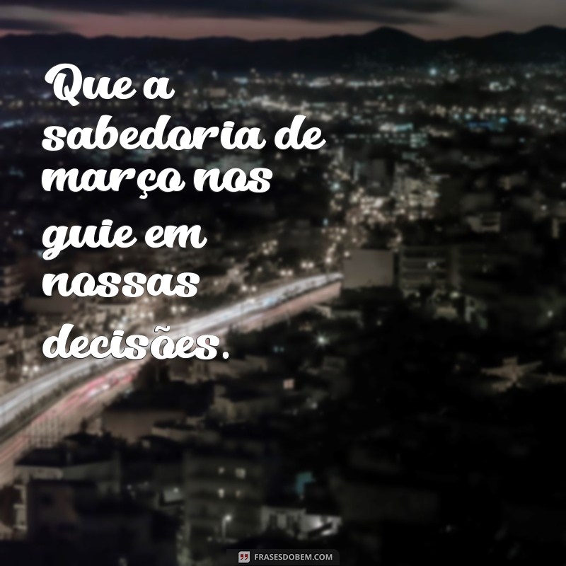 Frases Inspiradoras para Celebrar o Mês de Março 