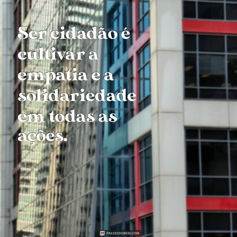 Frases Inspiradoras sobre Cidadania: Reflexões para um Mundo Melhor 