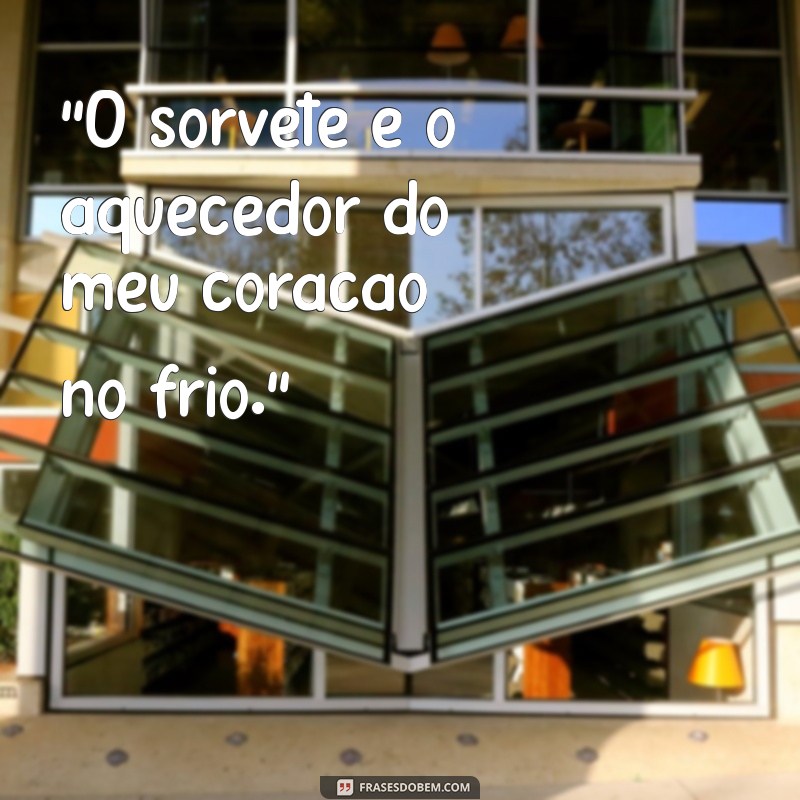 frases de sorvete no frio 