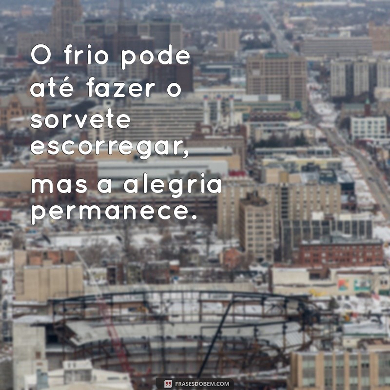 Frases Divertidas sobre Sorvete para Aproveitar no Frio 