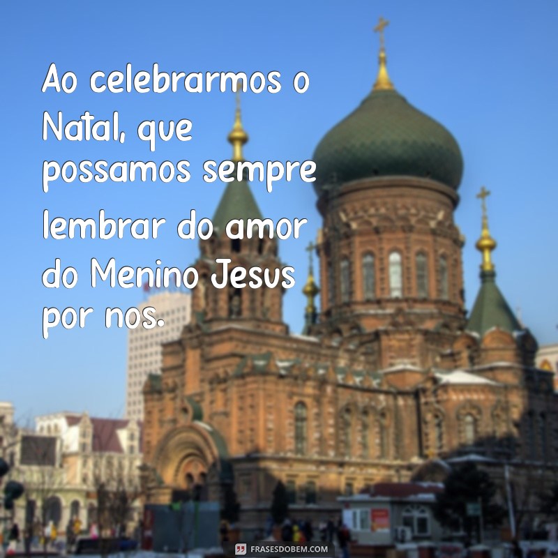 Mensagem de Feliz Natal: Celebre com o Menino Jesus e Espalhe Amor 