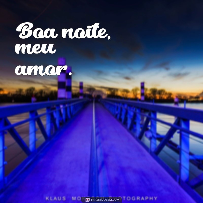 frases buenas noite Boa noite, meu amor.