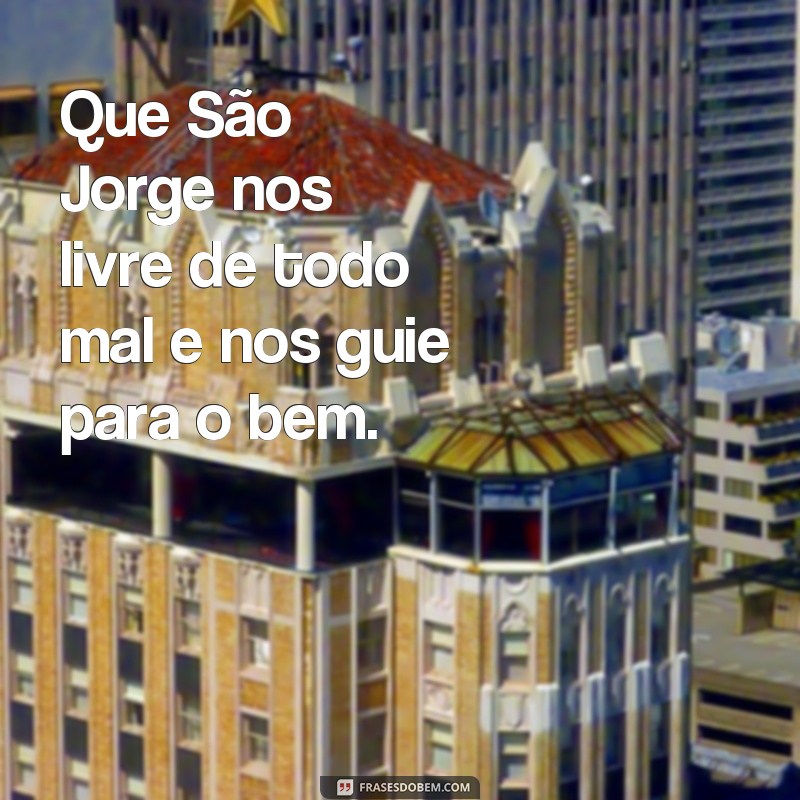 Descubra as melhores e mais inspiradoras frases sobre São Jorge para o seu dia! 