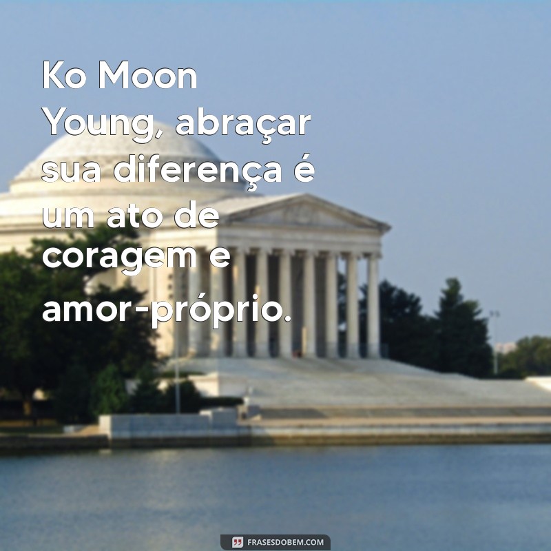 Aceitando a Individualidade: A Mensagem Inspiradora de Ko Moon Young sobre Não Ser Normal 