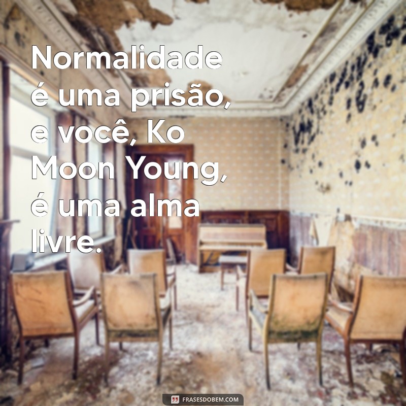 Aceitando a Individualidade: A Mensagem Inspiradora de Ko Moon Young sobre Não Ser Normal 