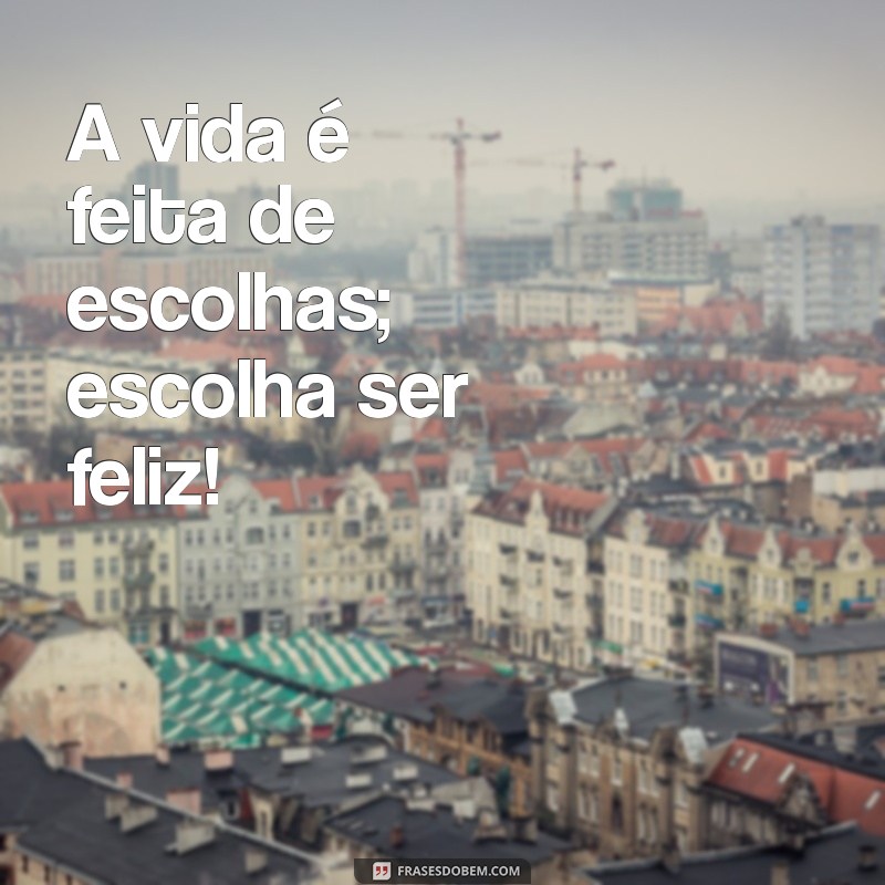 Mensagens Felizes: Inspire-se com Frases Positivas para Espalhar Alegria 