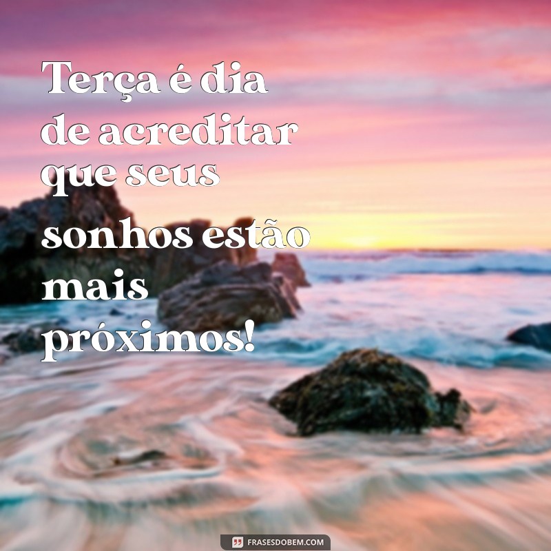 Frases Inspiradoras para Uma Terça-Feira Positiva 