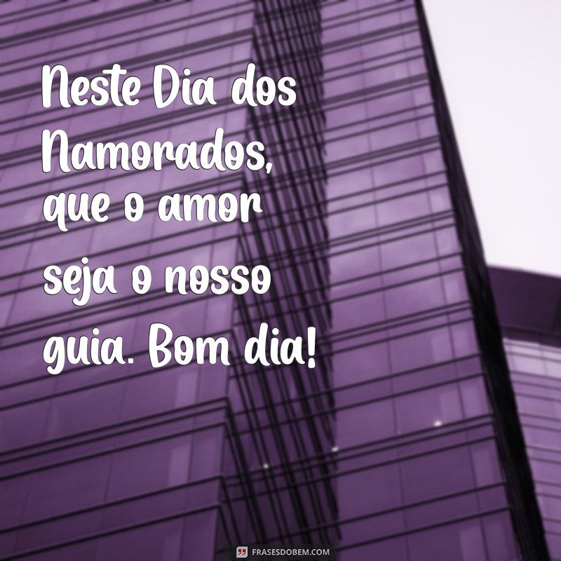 22 Frases Inspiradoras para Desejar um Bom Dia no Dia dos Namorados 