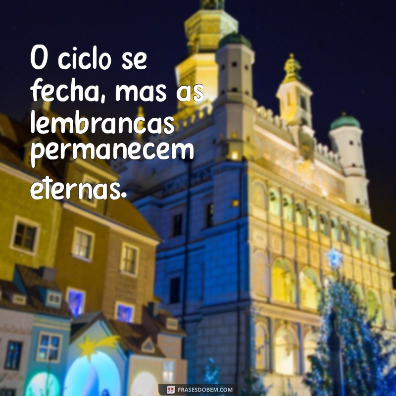 Frases Inspiradoras para Fechar Ciclos e Iniciar Novas Jornadas 