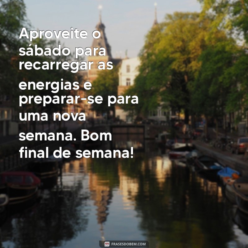 Mensagens Inspiradoras de Bom Dia para um Sábado Perfeito e um Final de Semana Incrível 