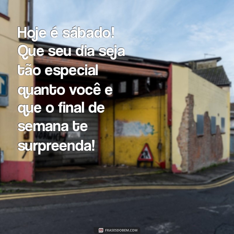 Mensagens Inspiradoras de Bom Dia para um Sábado Perfeito e um Final de Semana Incrível 