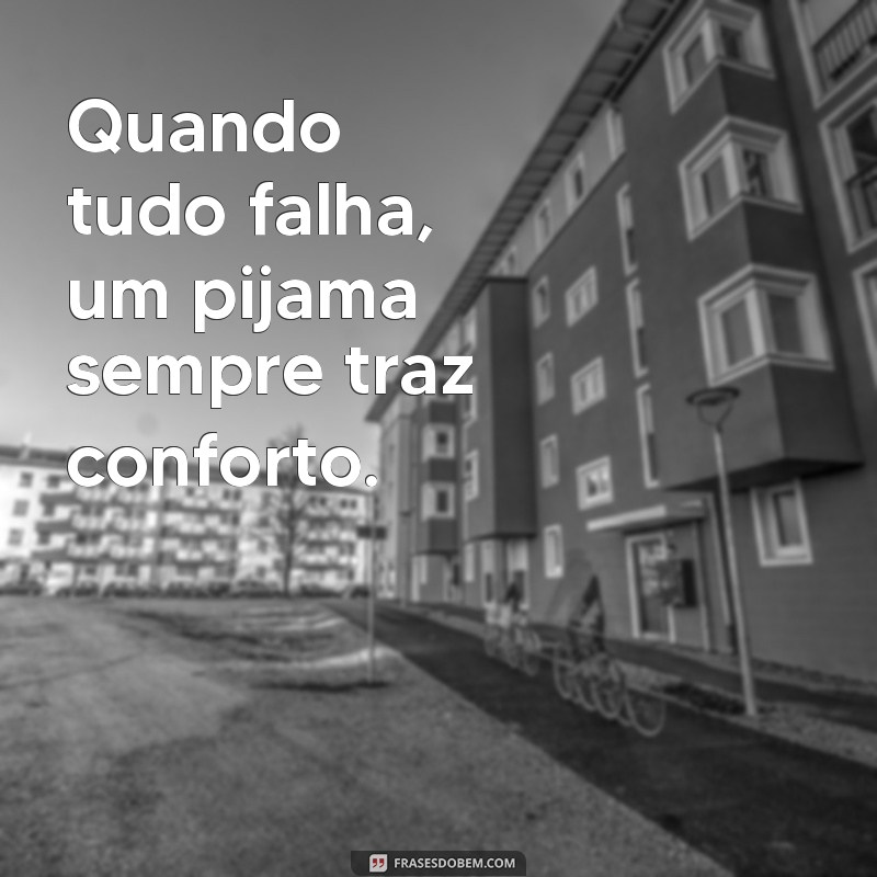 Top 24 Frases Engraçadas para Usar em Pijamas: Conforto e Criatividade 