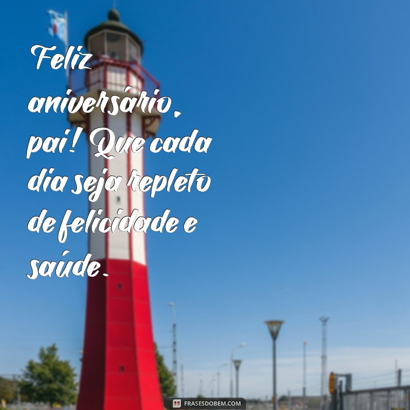 As Melhores Frases para Celebrar o Aniversário do Seu Pai 