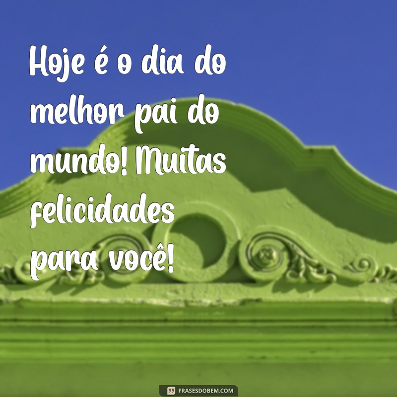 As Melhores Frases para Celebrar o Aniversário do Seu Pai 