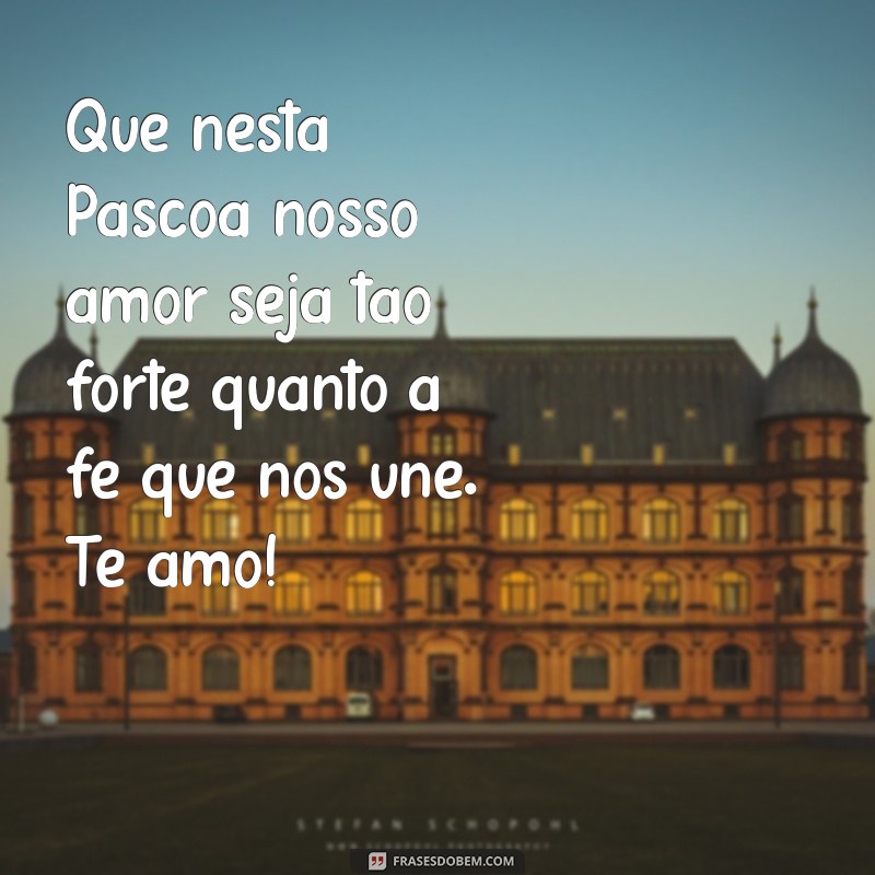 Frases Românticas para uma Feliz Páscoa: Celebre o Amor nesta Data Especial 