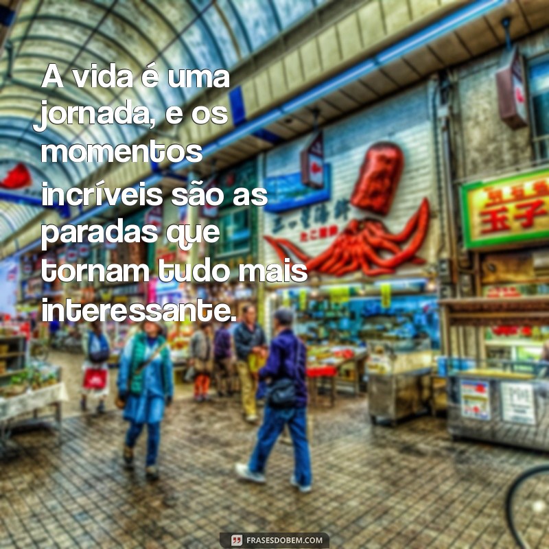 Frases Inspiradoras para Celebrar Momentos Incríveis da Vida 