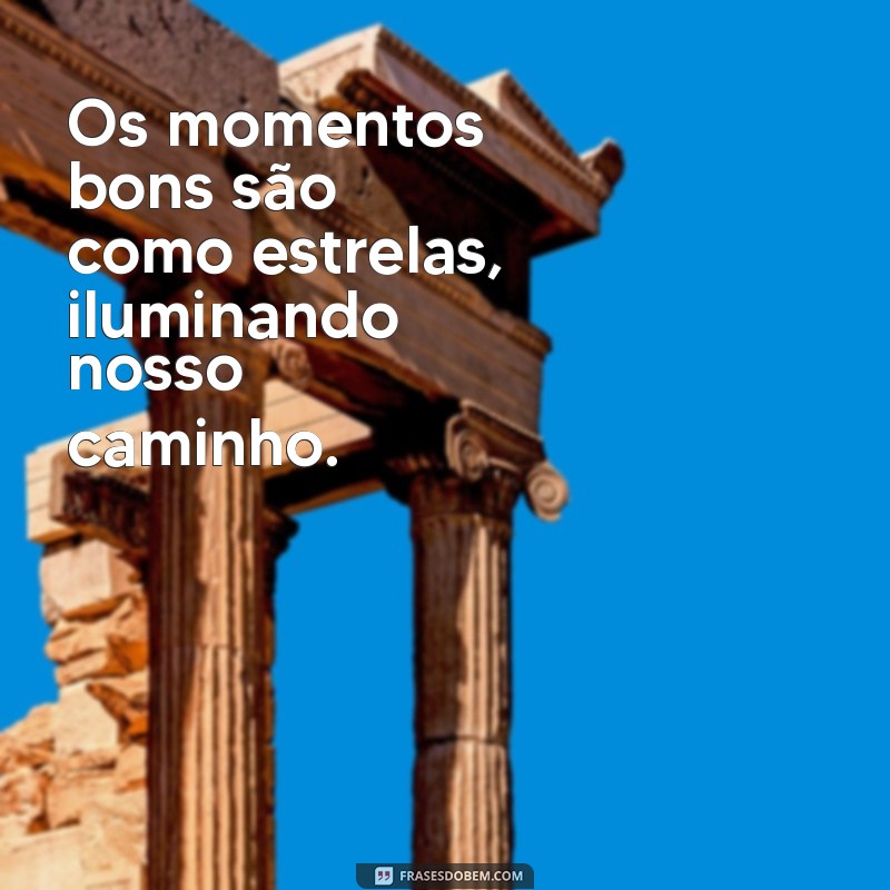 Frases Inspiradoras sobre Colecionar Momentos Inesquecíveis 