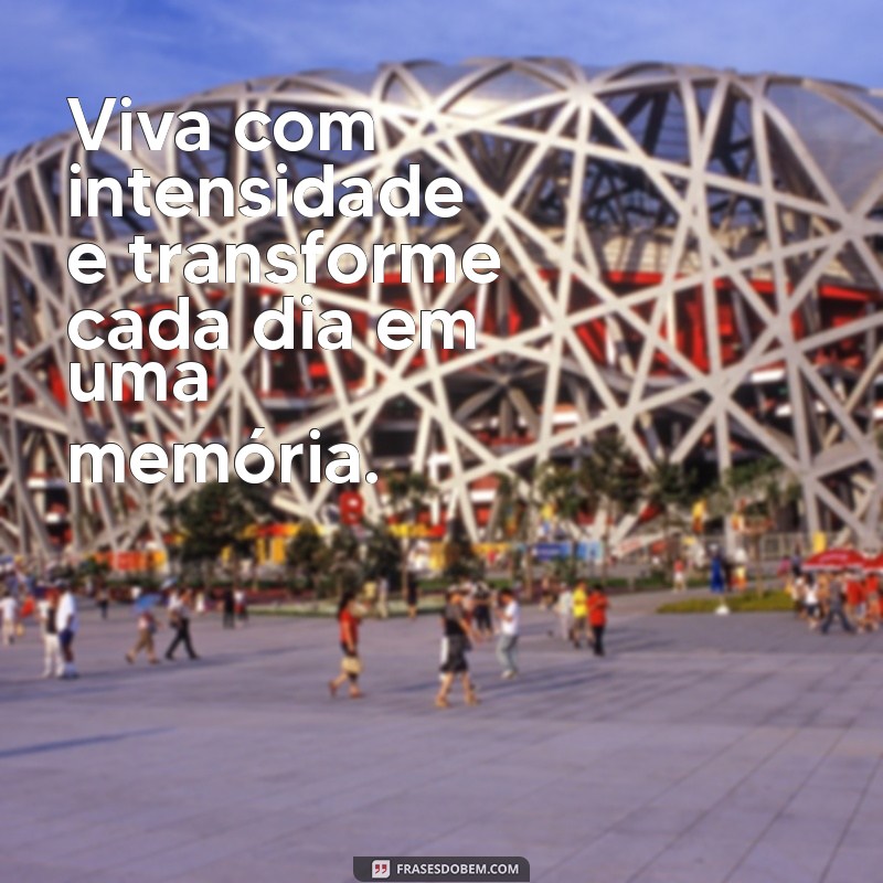 Frases Inspiradoras sobre Colecionar Momentos Inesquecíveis 