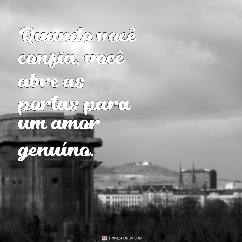 20 Frases Inspiradoras sobre Confiança em Relacionamentos: Fortaleça seu Amor 