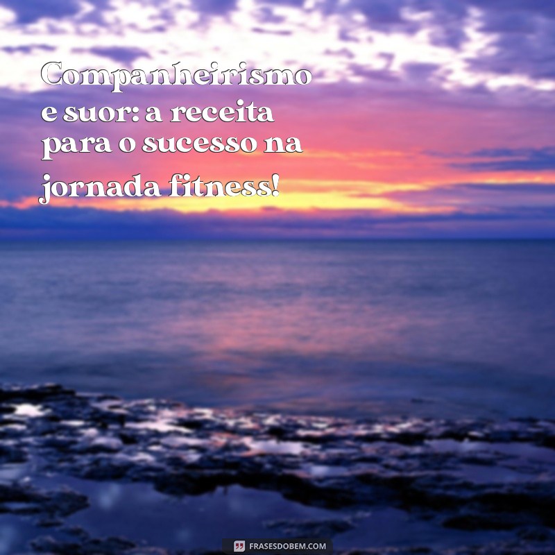 Frases Inspiradoras para Amigas Fitness: Motivação e Amizade em Cada Treino 