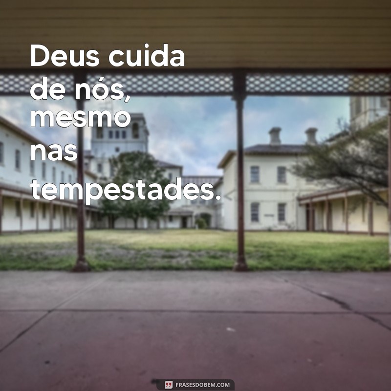 deus cuida de nos Deus cuida de nós, mesmo nas tempestades.