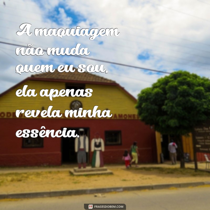 50 Frases Inspiradoras para Acompanhar Suas Fotos de Maquiagem 