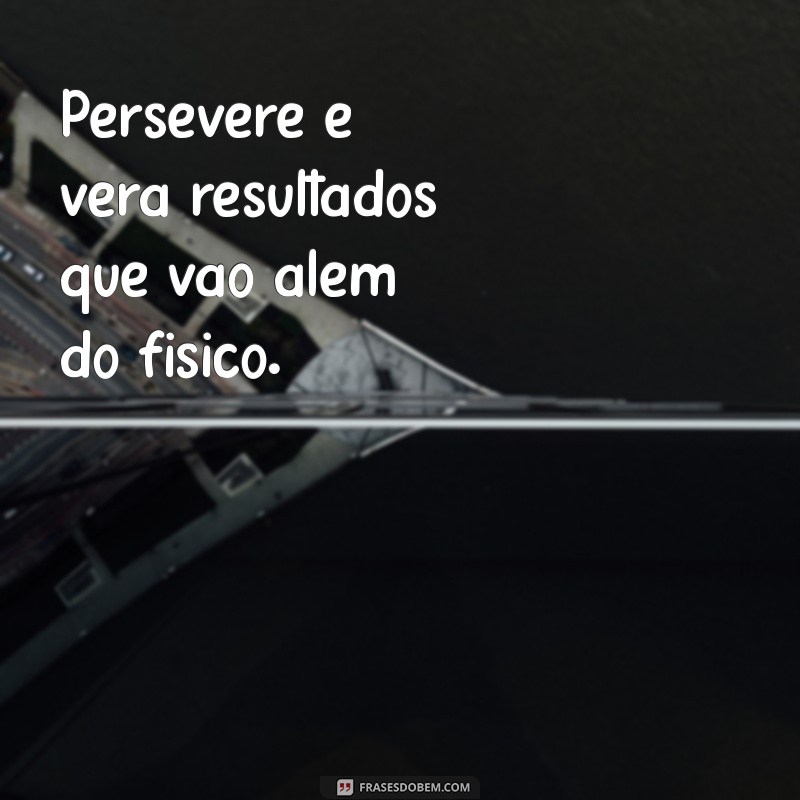 Frases Inspiradoras sobre Atividade Física para Motivar seu Treino 