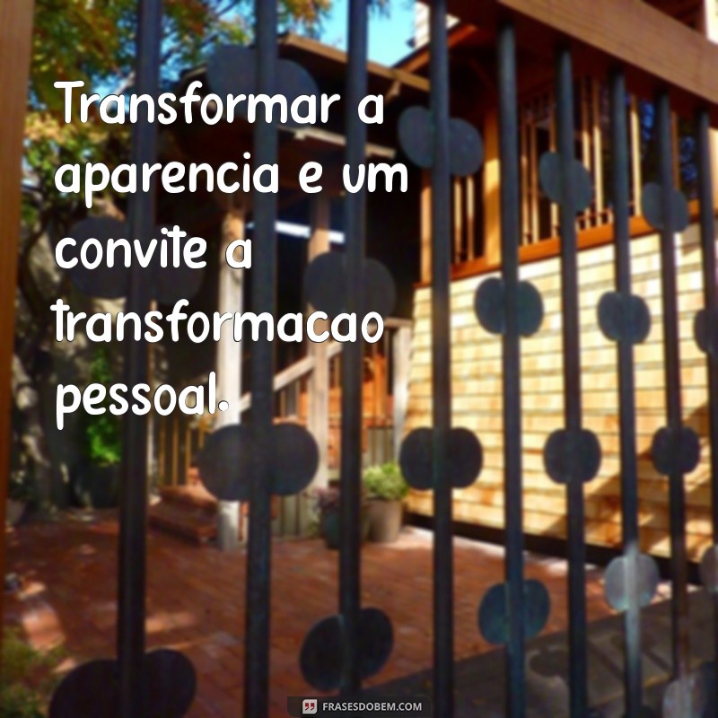 Frases Inspiradoras para Mudar de Visual e Renovar seu Estilo 