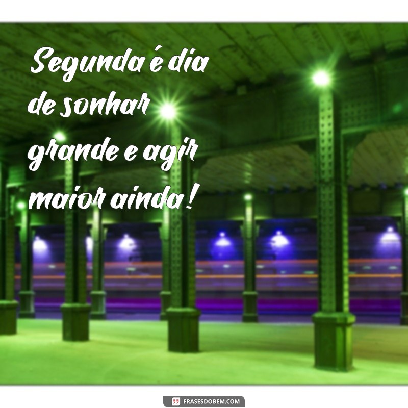 Frases Motivacionais para Começar a Semana com Energia: Segundou! 