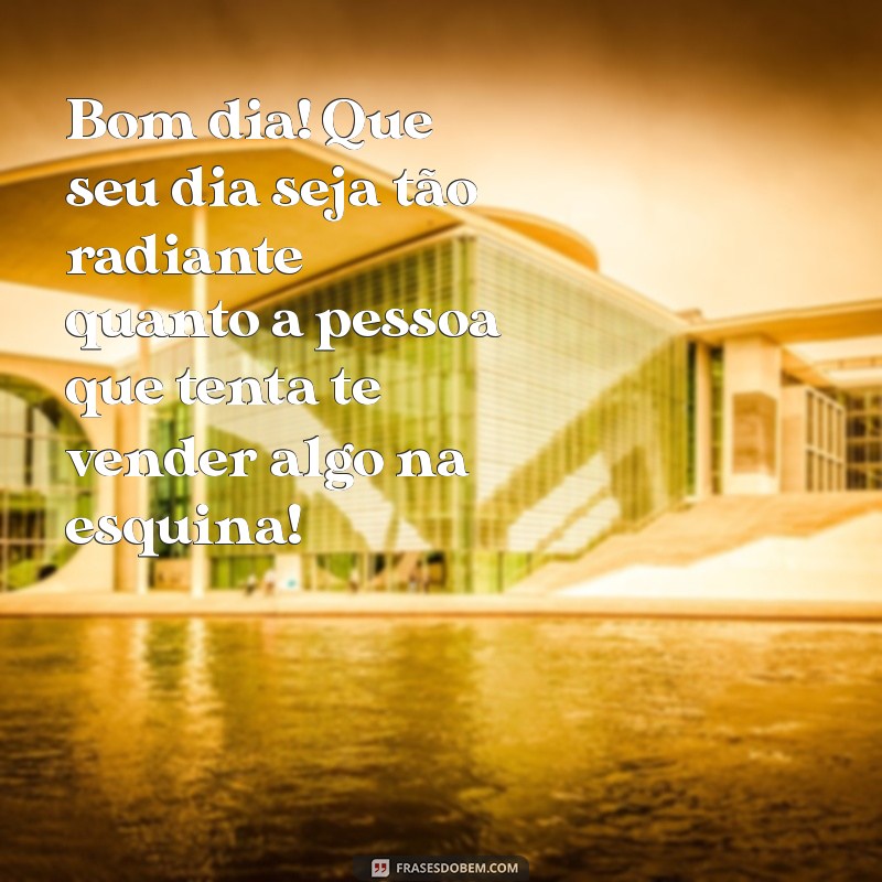 Bom Dia Zueira: Frases Engraçadas para Começar o Dia com Sorriso 