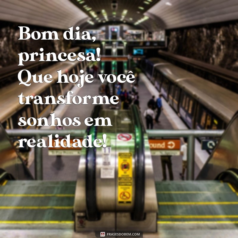 Mensagens Encantadoras de Bom Dia para Fazer Sua Princesa Sorrir 