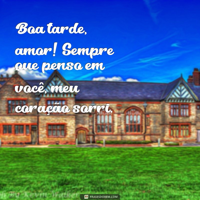 Frases Românticas para Desejar uma Boa Tarde ao Seu Amor 