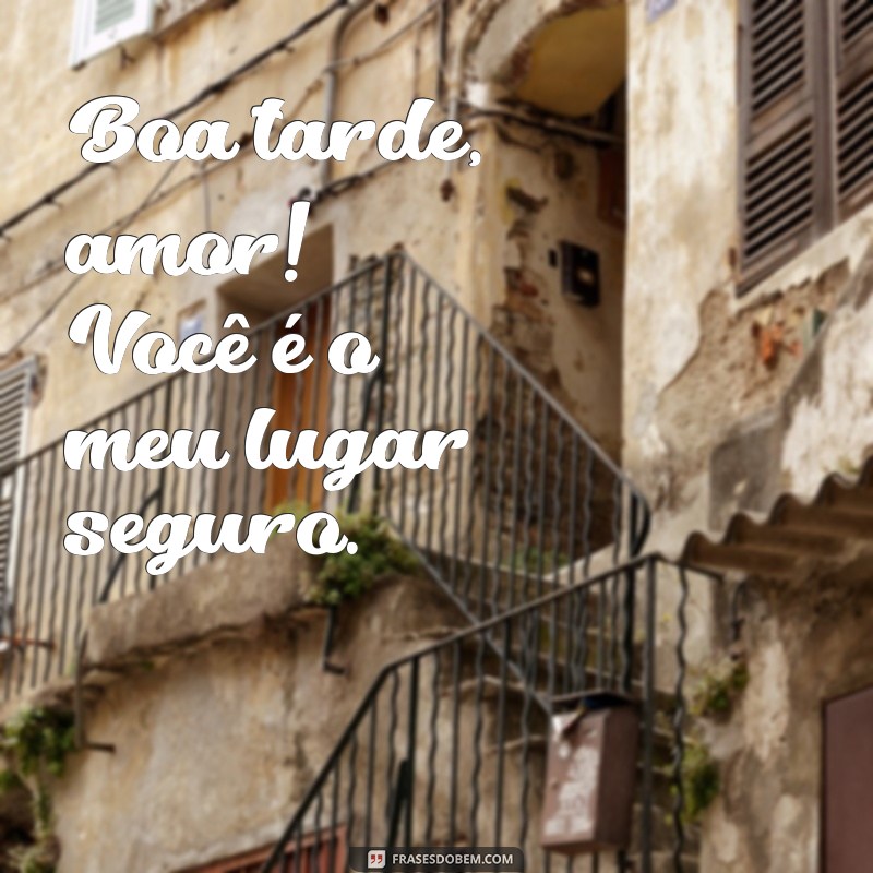 Frases Românticas para Desejar uma Boa Tarde ao Seu Amor 