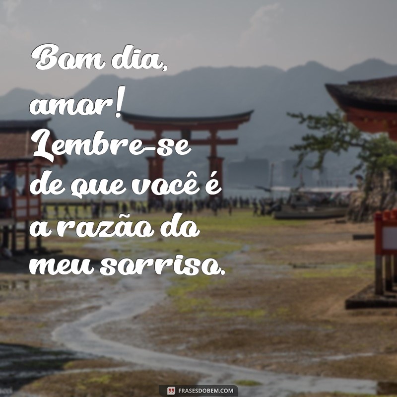 10 Mensagens de Bom Dia Para Encantar o Amor da Sua Vida 