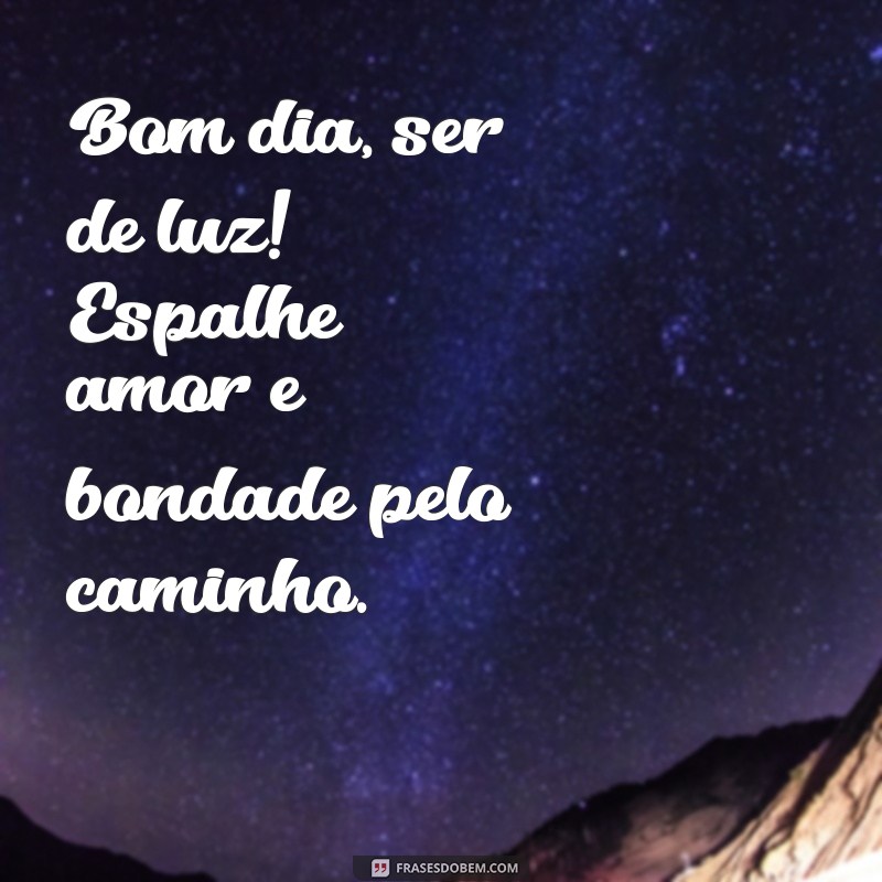 Bom Dia, Ser de Luz: Inspire-se com Frases Positivas para Começar o Dia 