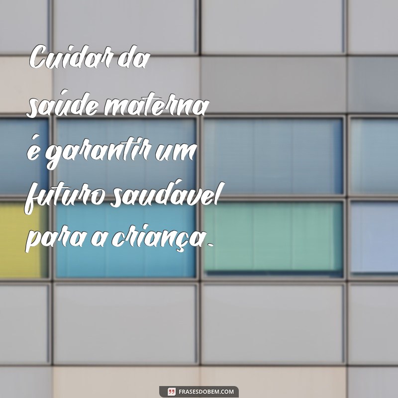 Frases Inspiradoras para Obstetras: Reflexões sobre a Maternidade e a Saúde da Mulher 