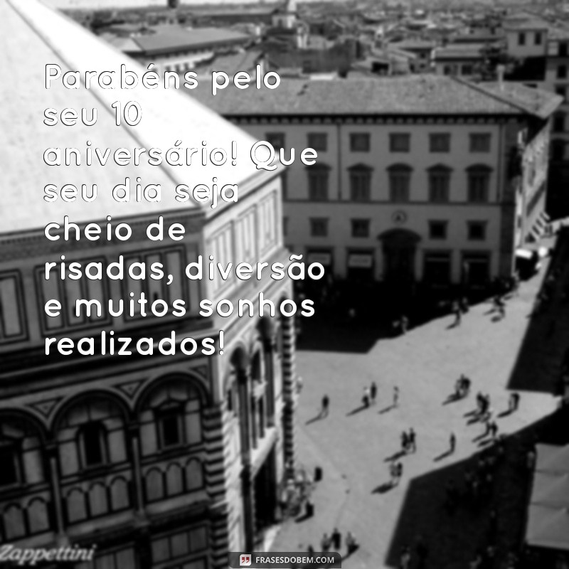 mensagem de aniversário para menina de 10 anos Parabéns pelo seu 10º aniversário! Que seu dia seja cheio de risadas, diversão e muitos sonhos realizados!