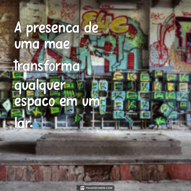 Frases Inspiradoras para o Dia das Mães: Homenageie Todas as Mães com Amor 