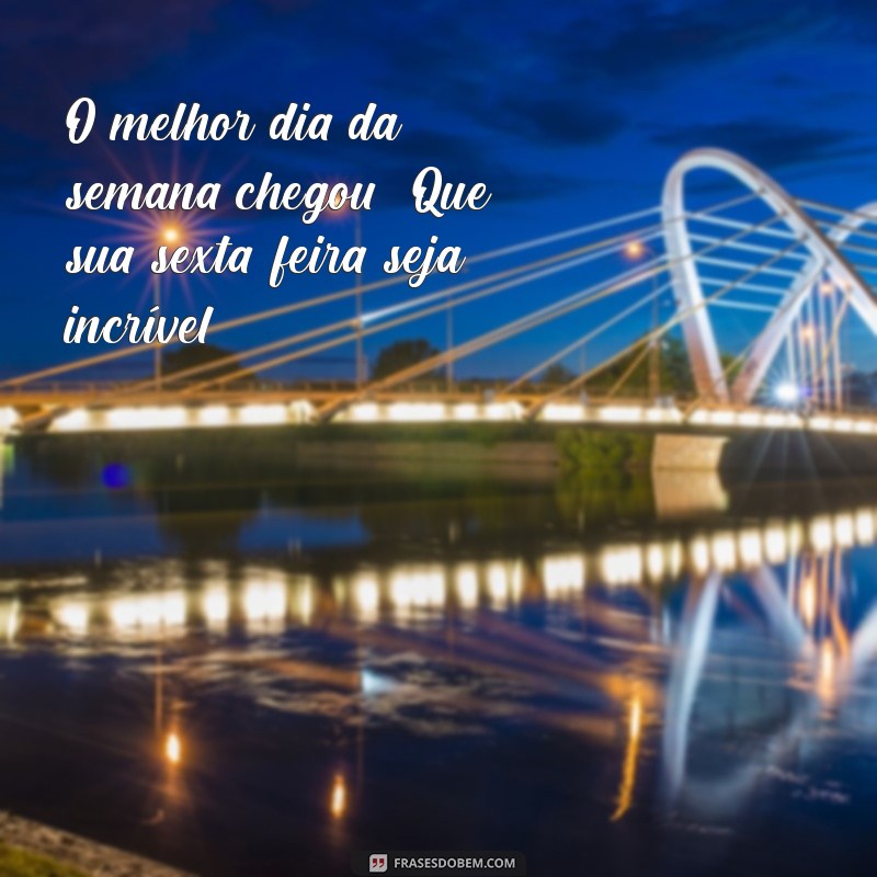 Mensagens Inspiradoras de Bom Dia para Celebrar a Sexta-Feira 