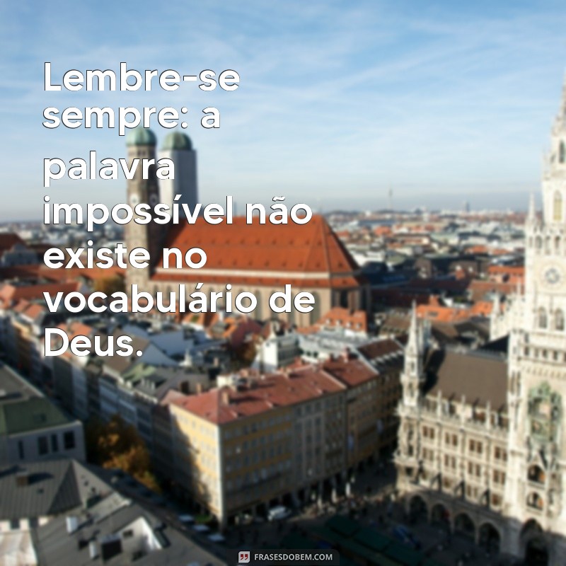 Versículo Inspirador: Porque Para Deus Nada É Impossível 