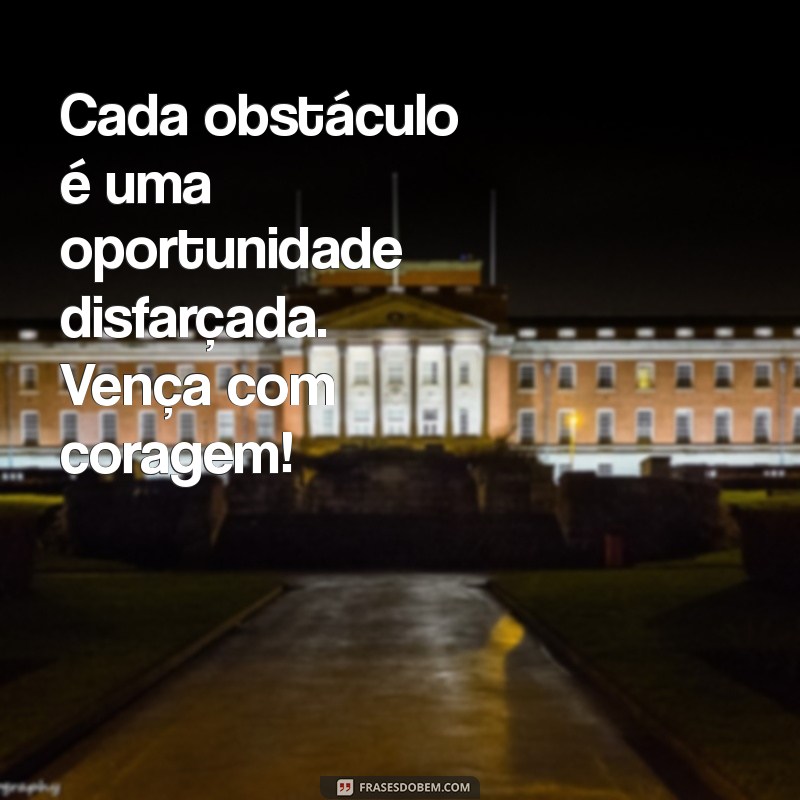 mensagem de vencer Cada obstáculo é uma oportunidade disfarçada. Vença com coragem!