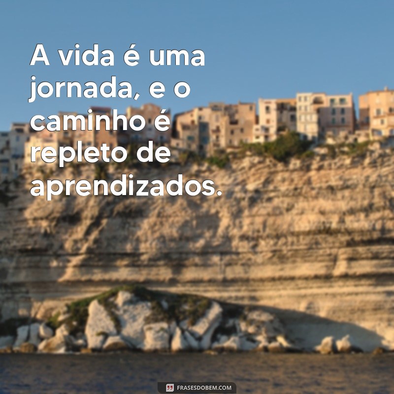 Descubra Frases Inspiradoras sobre os Caminhos da Vida 