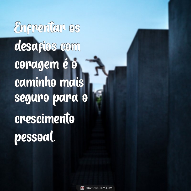 Frases Inspiradoras sobre Coragem para Motivar sua Vida 