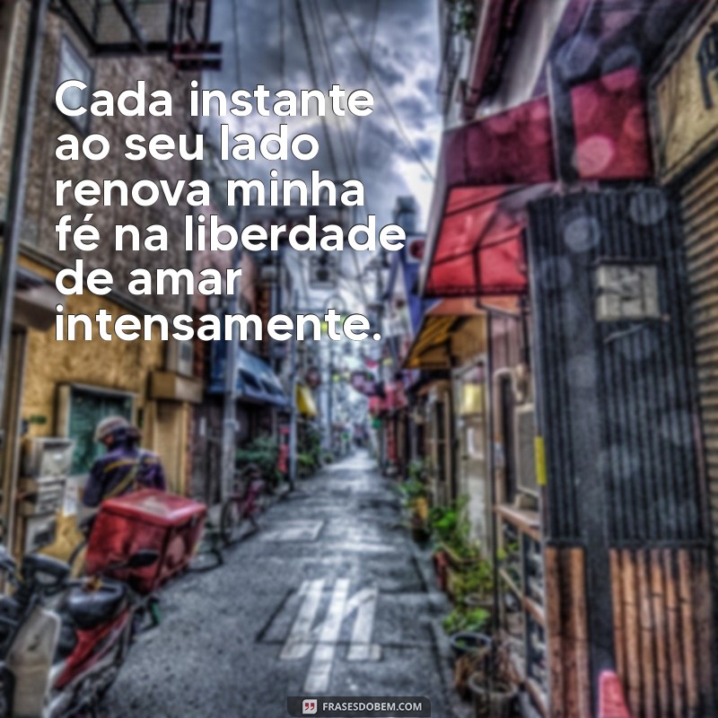 Frases Inspiradoras de Liberdade para Declarar Seu Amor 